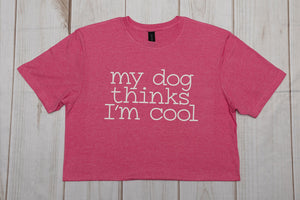 My Dog Thinks I'm Cool T-shirt